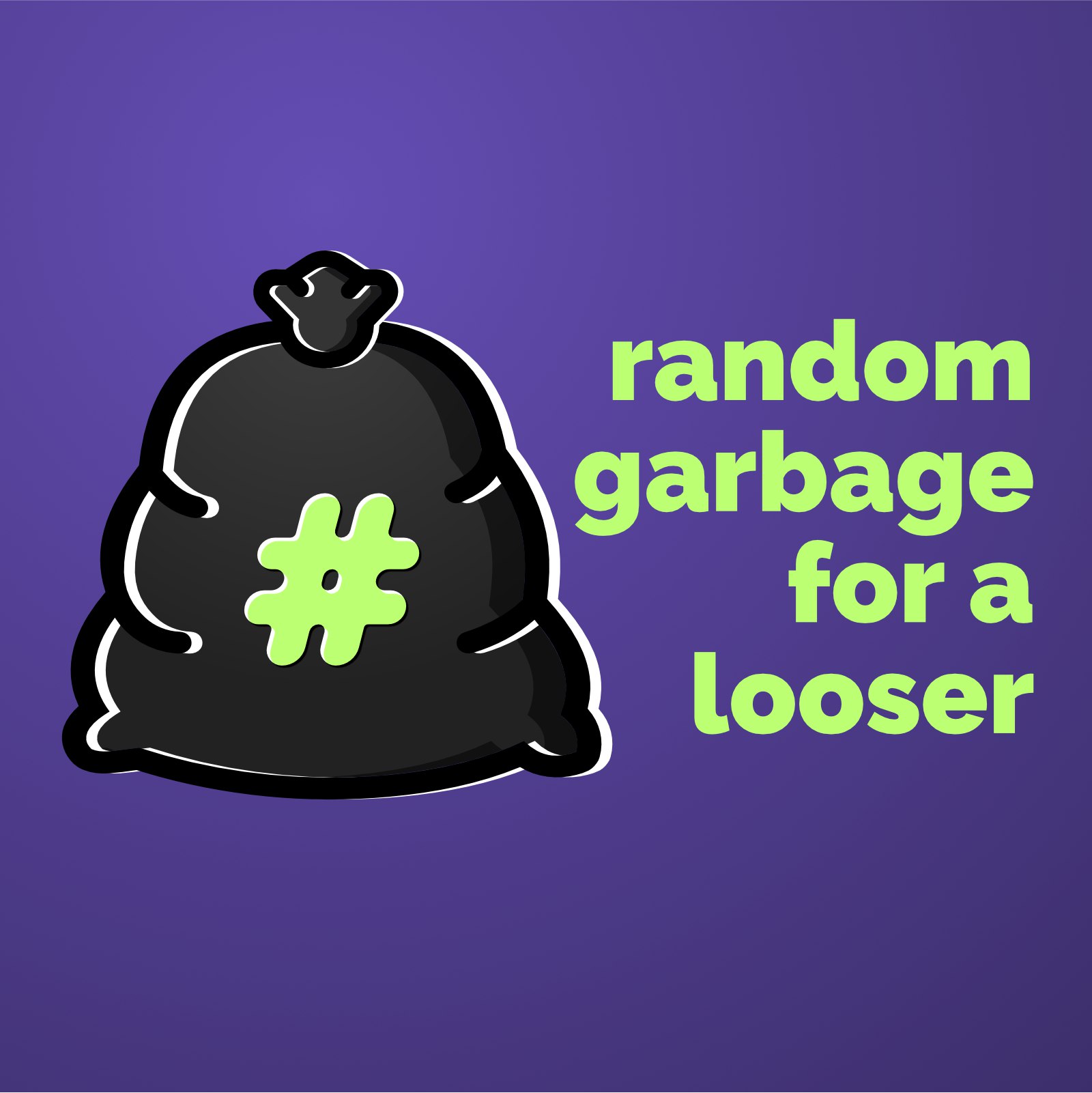 random garbage for a loser