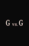 G vs. G